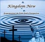 Kingdom Now: Experiencing Life from God's Perspective