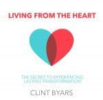 Living From the Heart - The Secret to Experiencing Lasting Transformation