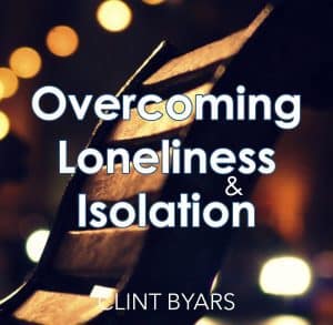 Overcoming Loneliness & Isolation